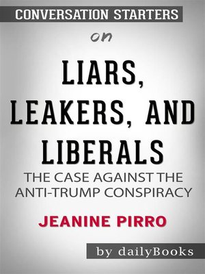cover image of Liars, Leakers, and Liberals--The Case Against the Anti-Trump Conspiracy by Jeanine Pirro | Conversation Starters